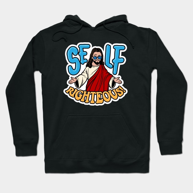 Self-Righteous! Hoodie by Baddest Shirt Co.